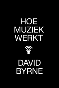 Boek Hoe muziek werkt van schrijver David Byrne